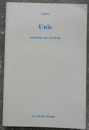 Unie. Entretiens avec le Divin. Suivi de : Rencontre avec L'Ame mère. Messages.