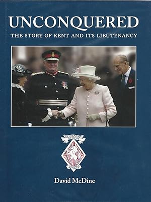 Unconquered: The Story of Kent and its Lieutenancy