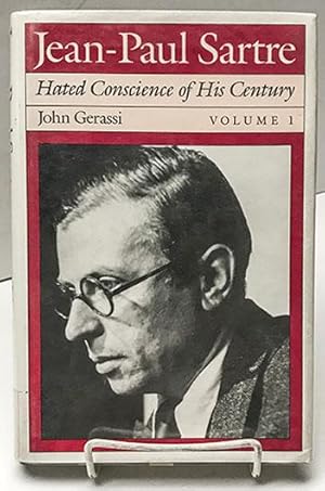Jean-Paul Sartre: Hated Conscience of His Century: Protestant or Protester? Vollume 1