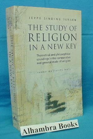 The Study of Religion in a New Key : Theoretical and Philosophical Soundings in the Comparative a...