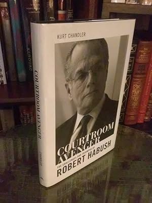 Courtroom Avenger: The Challenges and Triumphs of Robert Habush