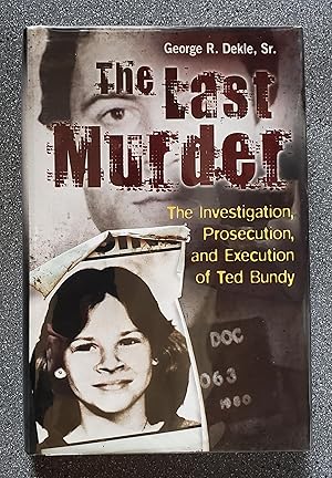 The Last Murder: The Investigation, Prosecution, and Execution of Ted Bundy
