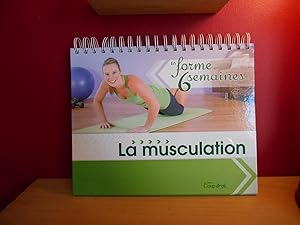 EN FORME EN 6 SEMAINES; LA MUSCULATION