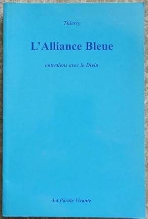 L'Alliance bleue. Entretiens avec le Divin.