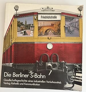 Die Berliner S-Bahn. Gesellschaftsgeschichte eines industriellen Verkehrsmittels.