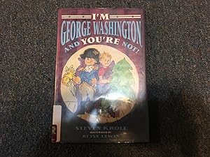 Seller image for I'm George Washington and You're Not! for sale by Betty Mittendorf /Tiffany Power BKSLINEN