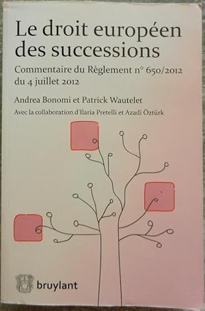 Le droit européen des successions. Commentaire du Règlement n° 650/2012 du 4 juillet 2012.