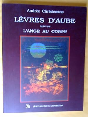 Lèvres d'aube suivi de L'ange au corps