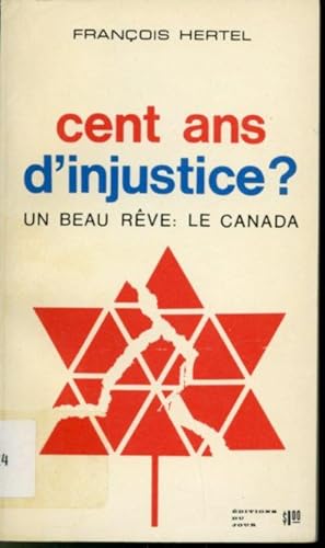 Seller image for Cent ans d'injustice ? Un beau rve : le Canada for sale by Librairie Le Nord