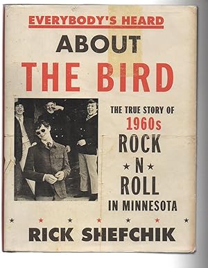 Seller image for Everybody's Heard about the Bird: The True Story of 1960s Rock 'n' Roll in Minnesota for sale by EdmondDantes Bookseller