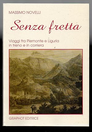 Seller image for Senza fretta. Viaggi fra Piemonte e Liguria in treno e in corriera for sale by Libreria Oltre il Catalogo