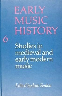 Bild des Verkufers fr Early Music History 6: Studies in Medieval and Early Modern Music zum Verkauf von Austin Sherlaw-Johnson, Secondhand Music