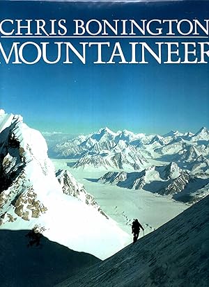 Chris Bonington Mountaineer: Thirty Years of Climbing the World's Greatest Peaks