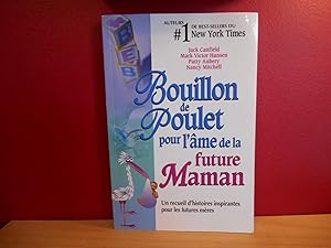 BOUILLON DE POULET POUR L'AME DE LA FUTURE MAMAN ; UN RECUEIL D'HISTOIRES INSPIRANTES POUR LES FU...