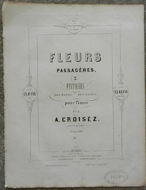 Seller image for Fleurs passagres, 3 fantaisies sur des motifs de F. Halvy, pour piano. 1. Mousquetaires de la Reine. 2. La juive. 3. La Reine. for sale by Librairie les mains dans les poches