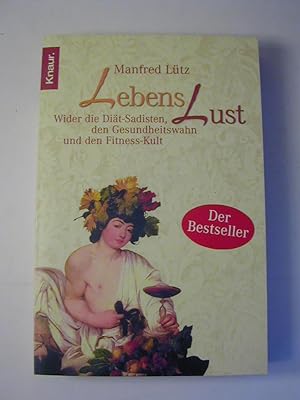 Bild des Verkufers fr Lebenslust : wider die Dit-Sadisten, den Gesundheitswahn und den Fitnesskult ; ein Buch ber Risiken und Nebenwirkungen der Gesundheit und darber, wie man lnger Spa am Leben hat zum Verkauf von Antiquariat Fuchseck