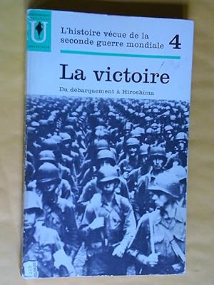 L' Histoire Vécue De La Seconde Guerre Mondiale - Tome 4 - La Victoire - Du Débarquement à Hiroshima