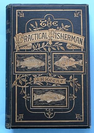 The Practical Fisherman: dealing with the Natural History, the Legendary Lore, and the capture of...