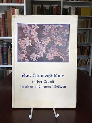 Bild des Verkufers fr Das Blumenbildnis in der Kunst bei alten und neuen Meistern. zum Verkauf von Antiquariat Seibold