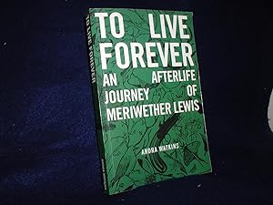 To Live Forever: An Afterlife Journey of Meriwether Lewis