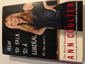 How to Talk to a Liberal (If You Must): The World According to Ann Coulter (SIGNED)