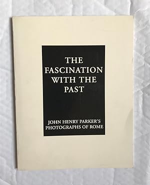 Image du vendeur pour The Fascination with the Past. John Henry Parker's Photographs of Rome mis en vente par David Kenyon