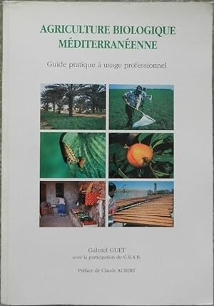 Agriculture biologique méditerranéenne. Guide pratique à usage professionnel.