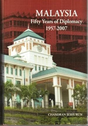 Malaysia: Fifty Years of Diplomacy, 1957-2007