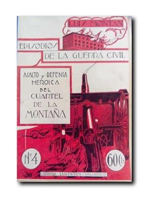 Imagen del vendedor de EPISODIOS DE LA GUERRA CIVIL NMERO 4: ASALTO Y DEFENSA HERICA DEL CUARTEL DE LA MONTAA a la venta por LIBRERIA CLIO