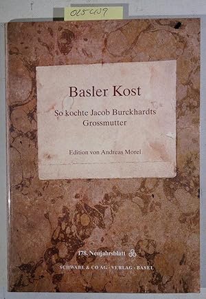 Basler Kost: So kochte Jacob Burckhardts Grossmutter (178. Neujahrsblatt herausgegeben von der Ge...