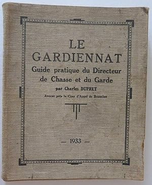 Le Gardiennat. Guide pratique du Directeur de Chasse et du Garde