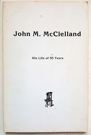 John M. (Morgan) McClelland: His Life of 95 Years
