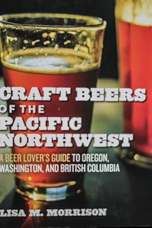 Seller image for Craft Beers of the Pacific Northwest: A Beer Lover's Guide to Oregon, Washington, and British Columbia for sale by Mad Hatter Bookstore