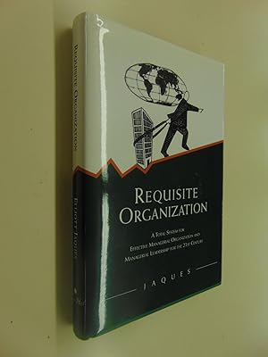 Seller image for Requisite Organization: A Total System for Effective Managerial Organization and Managerial Leadership for the 21st Century : Amended for sale by By The Lake Books