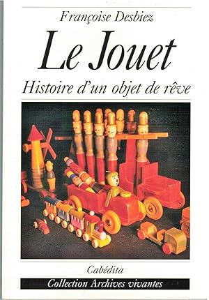 Le jouet. Histoire d'un objet de rêve.