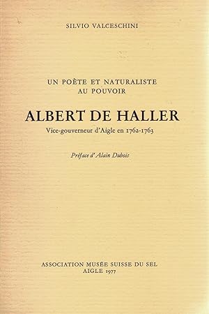 Un poète et naturaliste au pouvoir. Albert de Haller. Vice-gouverneur d`Aigle en 1762-1763.