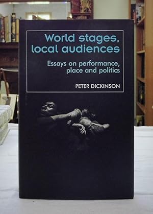 World Stages, Local Audiences: Essays on Performance, Place and Politics