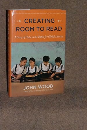 Creating Room to Read; A Story of Hope in the Battle for Global Literacy