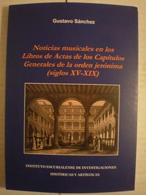 Imagen del vendedor de Noticias musicales en los Libros de Actas de los Captulos Generales de la Orden Jernima ( siglos XV-XIX) a la venta por Librera Antonio Azorn