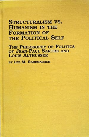 Immagine del venditore per Structuralism vs. Humanism in the Formation of the Political Self: The Philosophy of Politics of Jean-Paul Sartre and Louis Althusser (Studies in Social and Political Theory, 27) venduto da School Haus Books