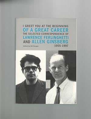 Seller image for I Greet You at the Beginning of a Great Career: The Selected Correspondence of Lawrence Ferlinghetti and Allen Ginsberg 1955-1997 for sale by Mom and Pop's Book Shop,