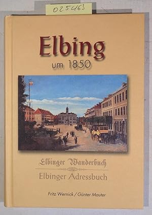 Elbing um 1850. Ein Führer durch die Stadt und die nähere Umgebung - Elbinger Wanderbuch, Elbinge...