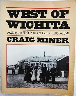 West of Wichita: Settling the High Plains of Kansas, 1865-1890