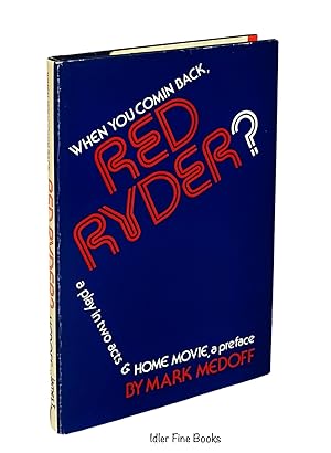 When You Comin Back, Red Ryder?: a Play in Two Acts and Home Movie, a Preface