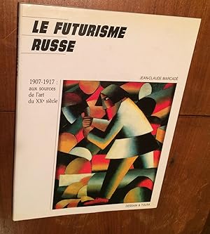 Le Futurisme Russe 1907 - 1917: aux sources de l'art du XXe siecle