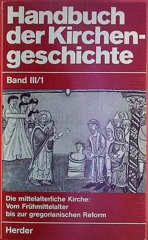 Bild des Verkufers fr Handbuch der Kirchengeschichte, BAND III: Die mittelalterliche Kirche - ERSTER HALBBAND: Vom kirchlichen Frhmittelalter zur gregorianischen Reform zum Verkauf von biblion2