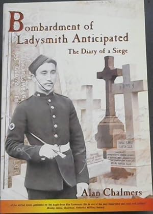 Bild des Verkufers fr Bombardment of Ladysmith Anticipated: The Diary of a Siege zum Verkauf von Chapter 1