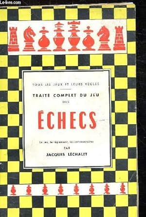 Image du vendeur pour TRAITE COMPLET DU JEU DES ECHECS - LE JEU, LE REGLEMENT, LES COMMENTAIRES - mis en vente par Le-Livre