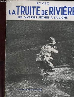 Immagine del venditore per LA TRUITE DE RIVIERE : SES DIVERSES PECHES A LA LIGNE venduto da Le-Livre