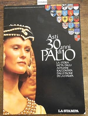 Asti - 30 anni di Palio. La Storia-Fatta dagli Astigiani-Raccontata dalle pagine dell' La Stampa....